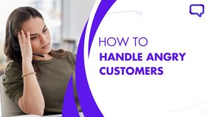 How to handle angry customers